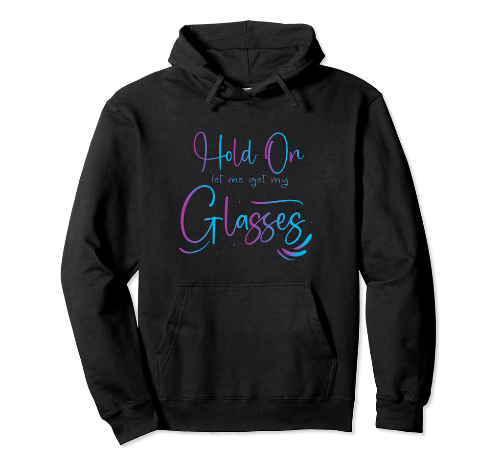 Hold Let Me Get My Glasses Mental Health Hoodie - Trendy Graphic Unisex - T-Shirt, Sweatshirt, Hoodie