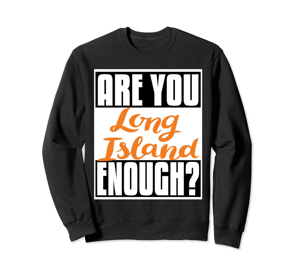 Long Island Are You Long Island Sweatshirt - Unique Graphic for Adults - T-Shirt, Sweatshirt, Hoodie