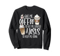 Give Me Coffee To Get Me Started And Sweatshirt - Graphic Print for Adults - T-Shirt, Sweatshirt, Hoodie