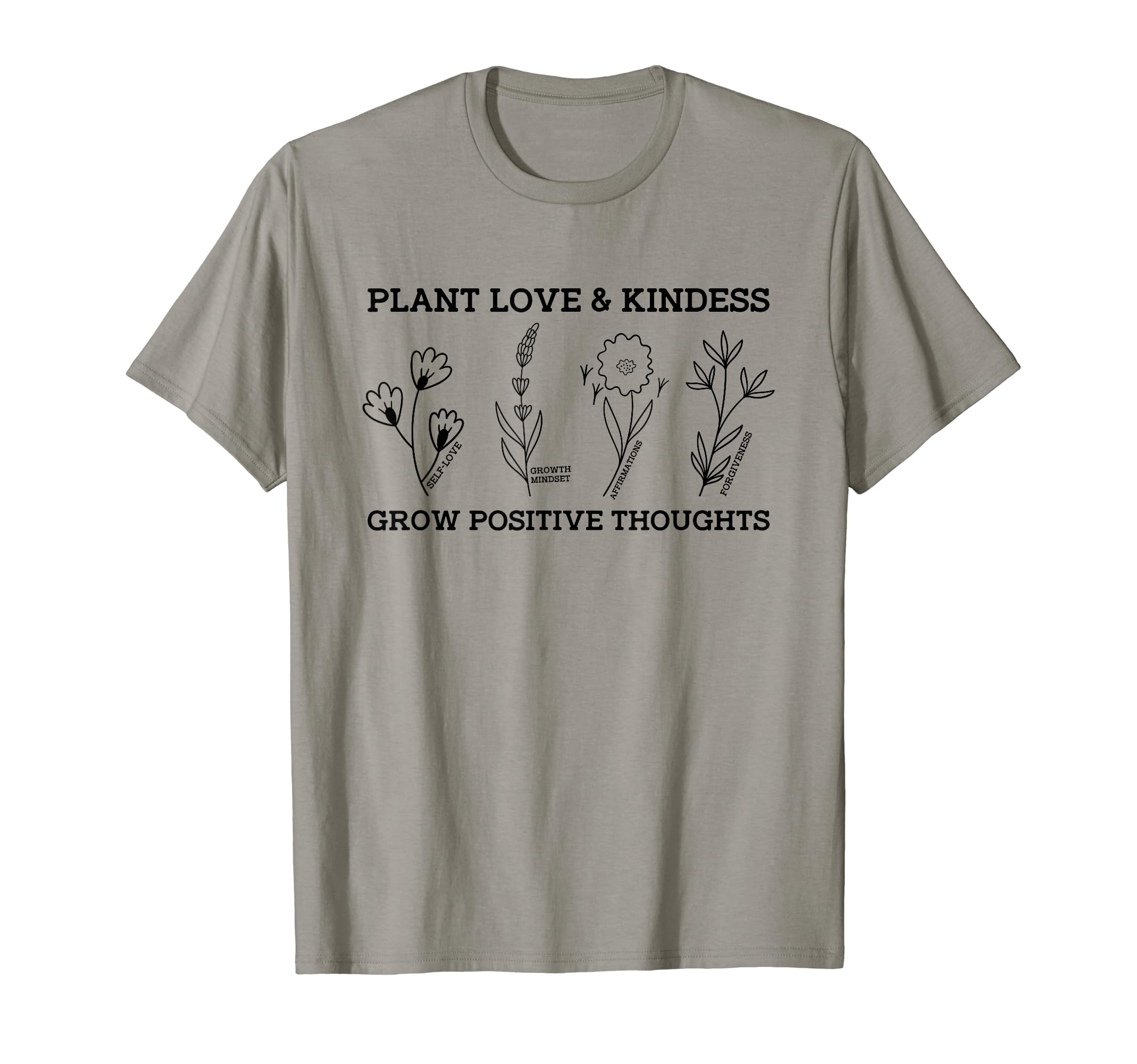 Plant Love Kindness Grow Positive T-Shirt - Streetwear Style Men Women - T-Shirt, Sweatshirt, Hoodie