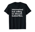 Willing To Discuss Butterflies T-Shirt - Custom Art Print Men Women - T-Shirt, Sweatshirt, Hoodie