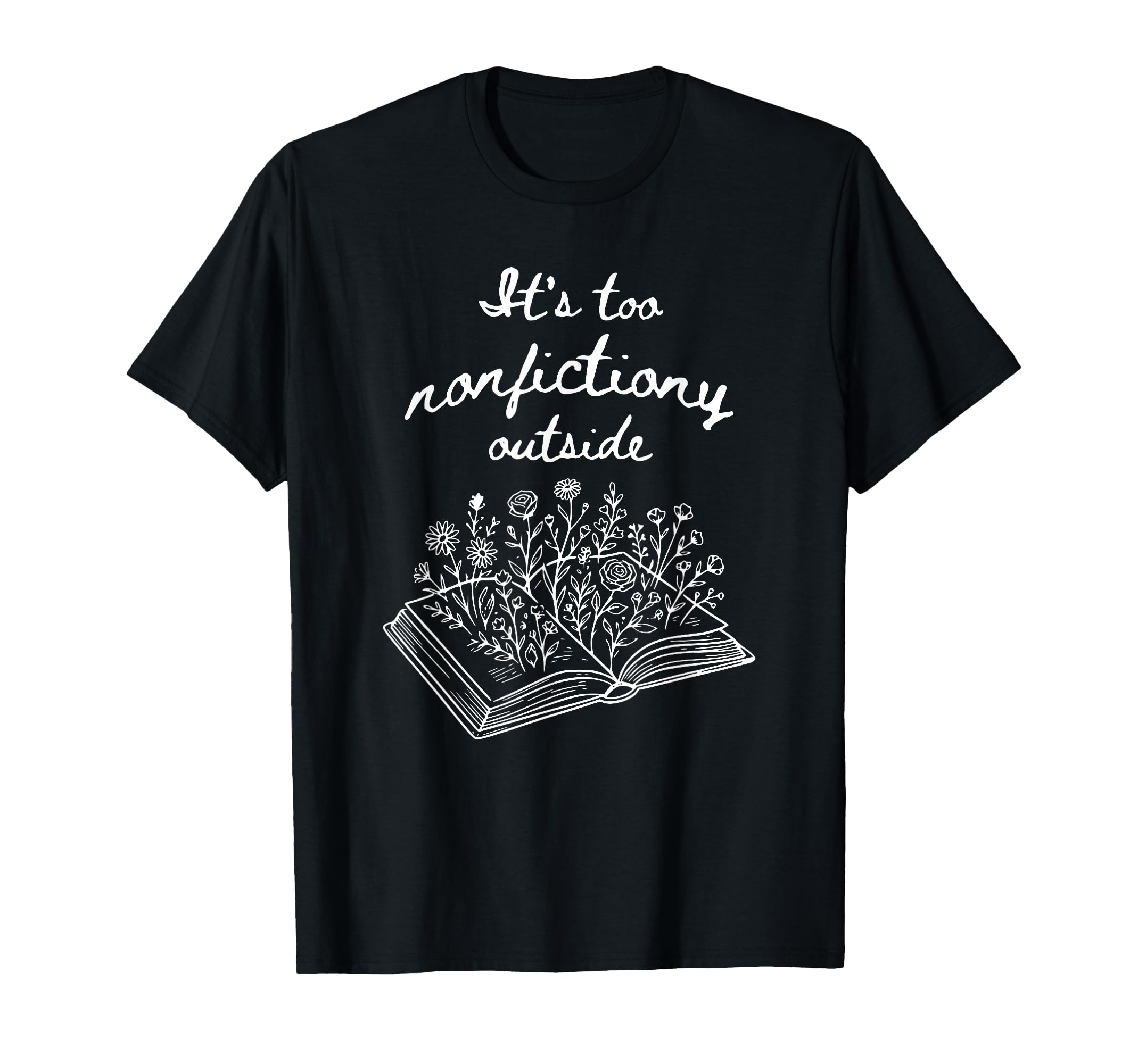 Funning Reading Its Too Nonfictiony T-Shirt - Trendy Graphic Unisex - T-Shirt, Sweatshirt, Hoodie