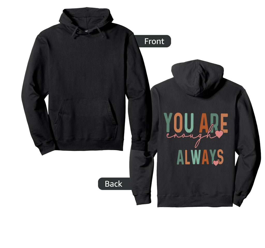 You Are Enough Always Funny Hoodie - Fun Novelty Design Unisex - T-Shirt, Sweatshirt, Hoodie