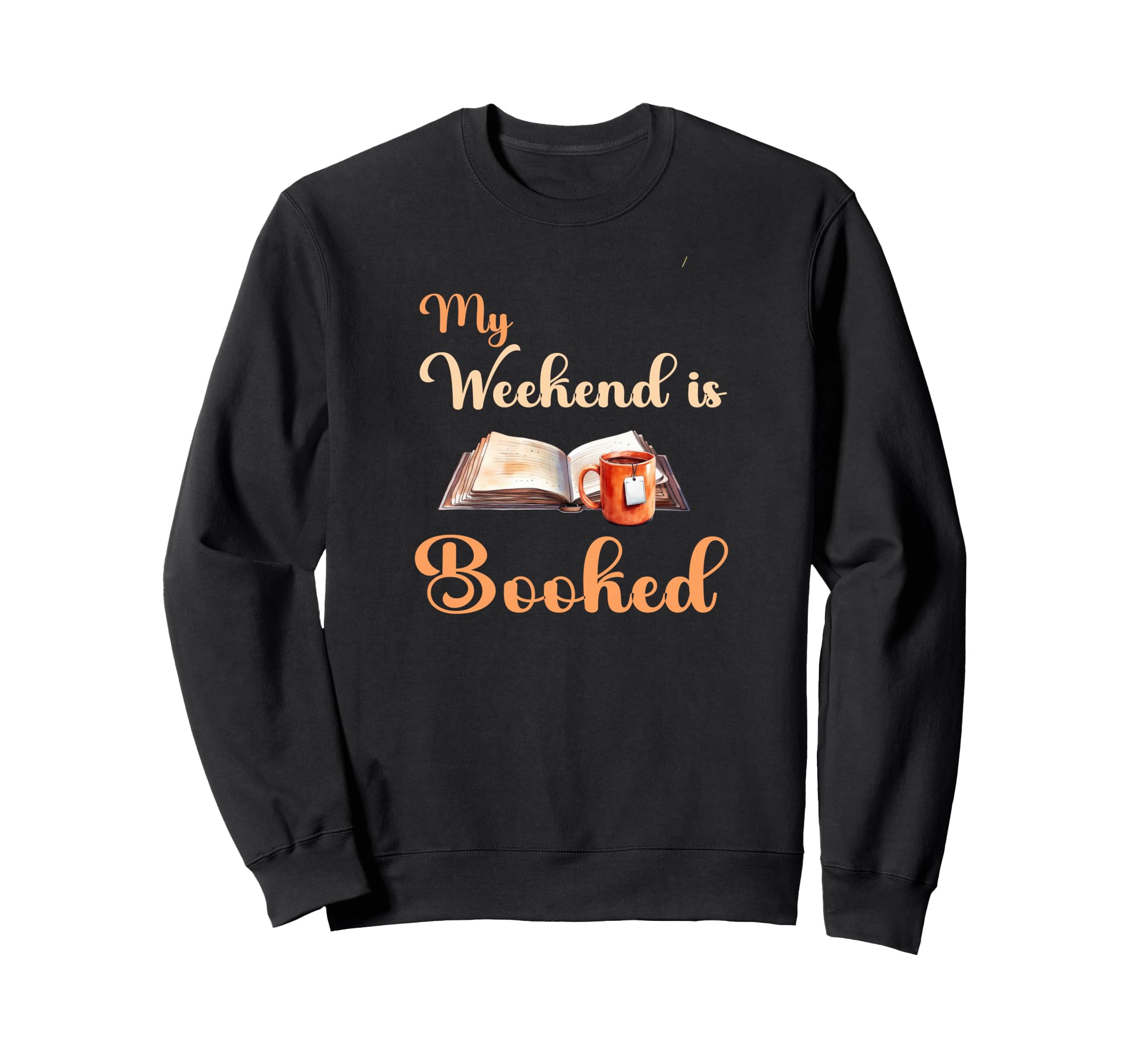 My Weekend Is Booked Bookworm Reading Sweatshirt - Streetwear Style Unisex - T-Shirt, Sweatshirt, Hoodie