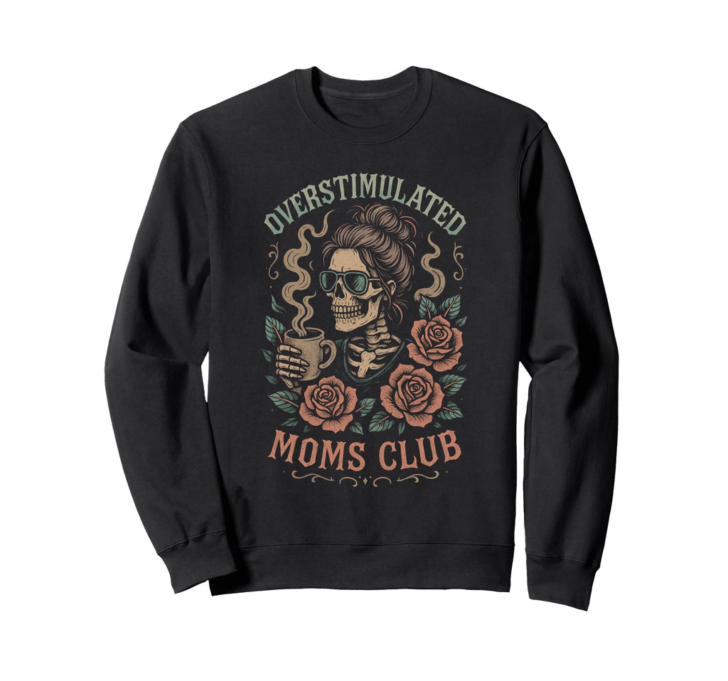 Overstimulated Moms Club Mothers Sweatshirt - Custom Art Print Men Women - T-Shirt, Sweatshirt, Hoodie