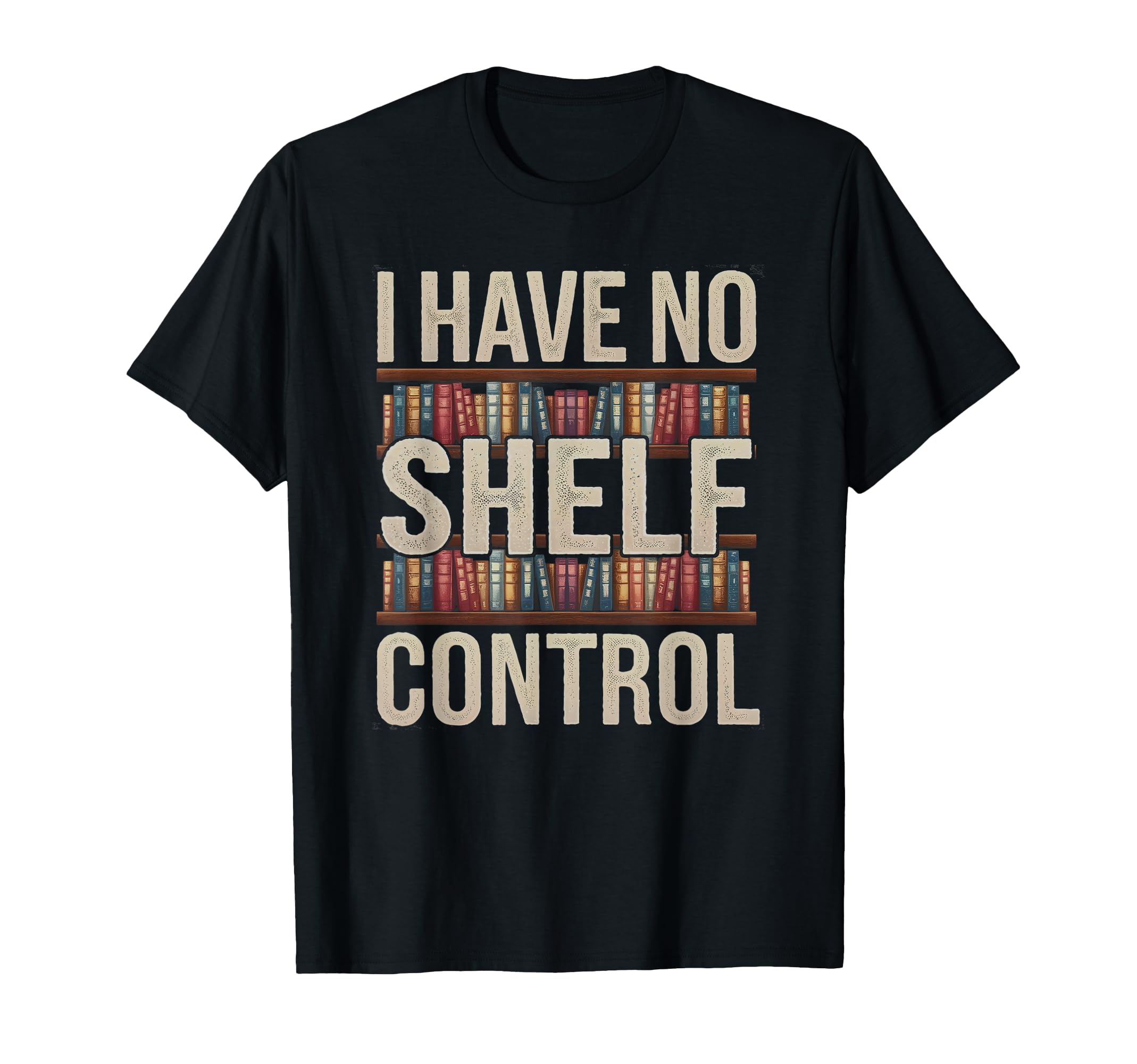 I Have No Shelf Control Reading Lover T-Shirt - Unique Graphic Men Women - T-Shirt, Sweatshirt, Hoodie