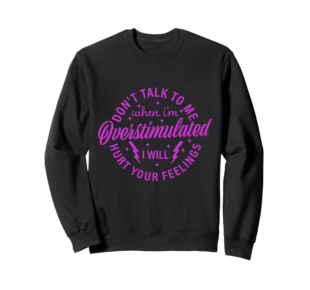 Dont Talk To Me When Im Sweatshirt - Fun Novelty Design for Adults - T-Shirt, Sweatshirt, Hoodie