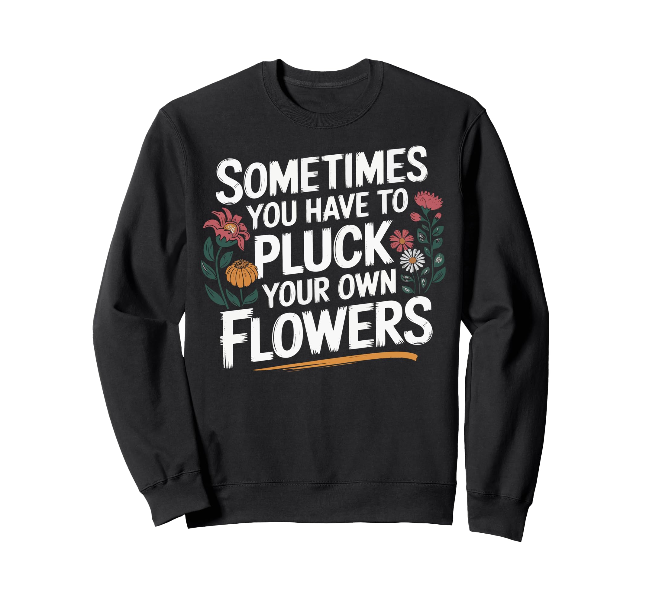 Sometimes You Have To Pluck Sweatshirt - Fun Novelty Design for Adults - T-Shirt, Sweatshirt, Hoodie