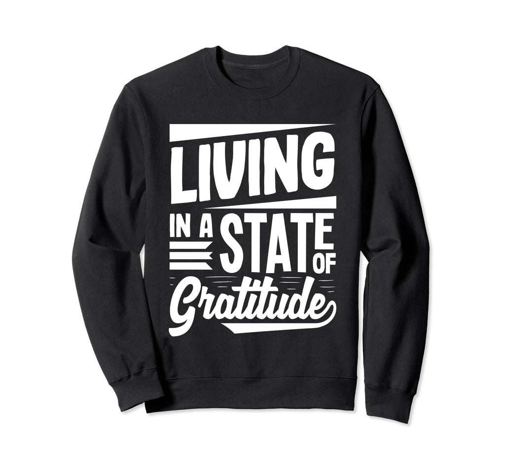 Living State Gratitude Positive Message Sweatshirt - Novelty Apparel Unisex - T-Shirt, Sweatshirt, Hoodie