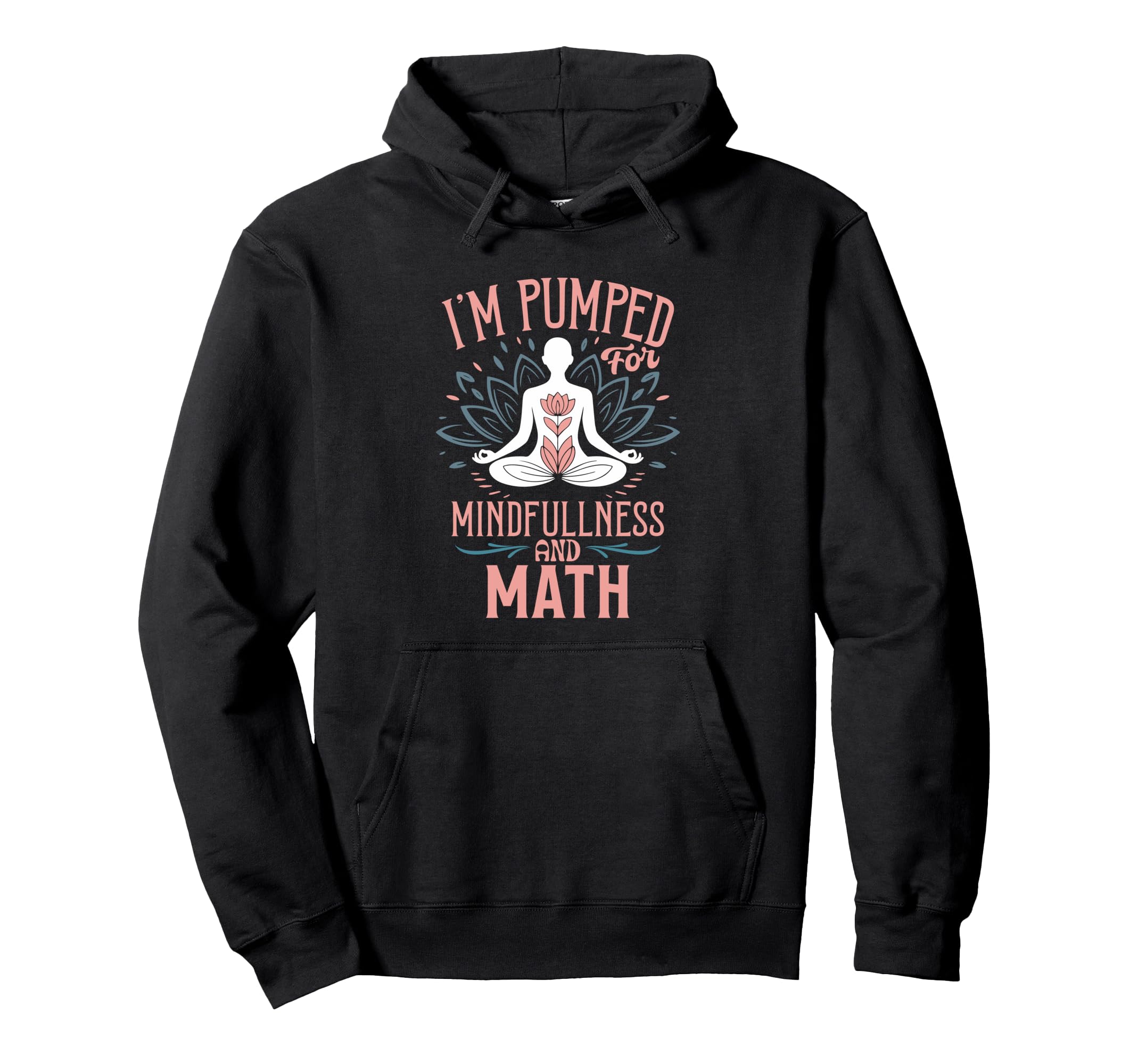 Im Pumped Mindfulness And Math Yoga Hoodie - Casual Everyday Wear Unisex - T-Shirt, Sweatshirt, Hoodie