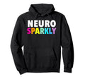 Neuro Sparkly Adhd Neurodivergents Hoodie - Custom Art Print Men Women - T-Shirt, Sweatshirt, Hoodie