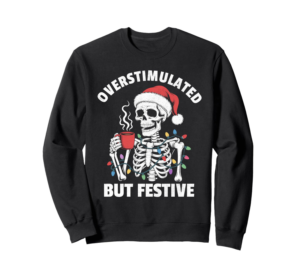 Overstimulated But Festive Skeleton Sweatshirt - Minimalist Print Unisex - T-Shirt, Sweatshirt, Hoodie
