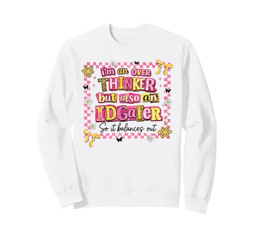 Im Overthinker But Also Idgafer Sweatshirt - Fun Novelty Design Men Women - T-Shirt, Sweatshirt, Hoodie