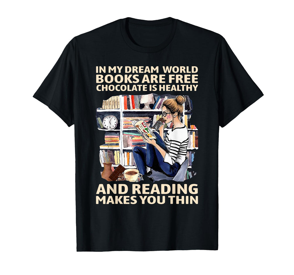 My Dream World Books Are Free T-Shirt - Casual Everyday Wear for Adults - T-Shirt, Sweatshirt, Hoodie