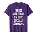 Im Not Anti Social Just Socially T-Shirt - Casual Everyday Wear for Adults - T-Shirt, Sweatshirt, Hoodie