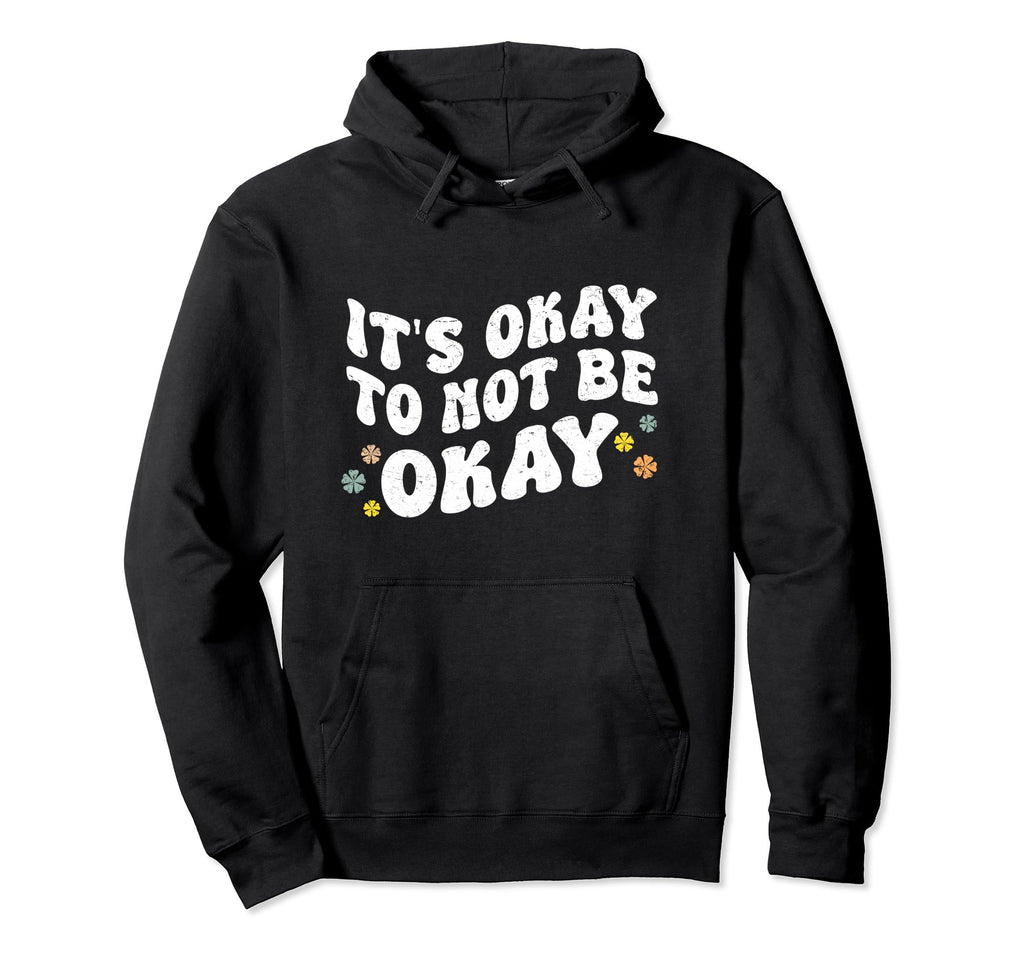 Its Okay To Not Be Okay Mental Health Hoodie - Custom Art Print Unisex - T-Shirt, Sweatshirt, Hoodie