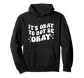 Its Okay To Not Be Okay Mental Health Hoodie - Custom Art Print Unisex - T-Shirt, Sweatshirt, Hoodie