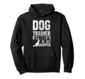 Dog Trainer Commands Obedience I Hoodie - Fun Novelty Design Men Women - T-Shirt, Sweatshirt, Hoodie