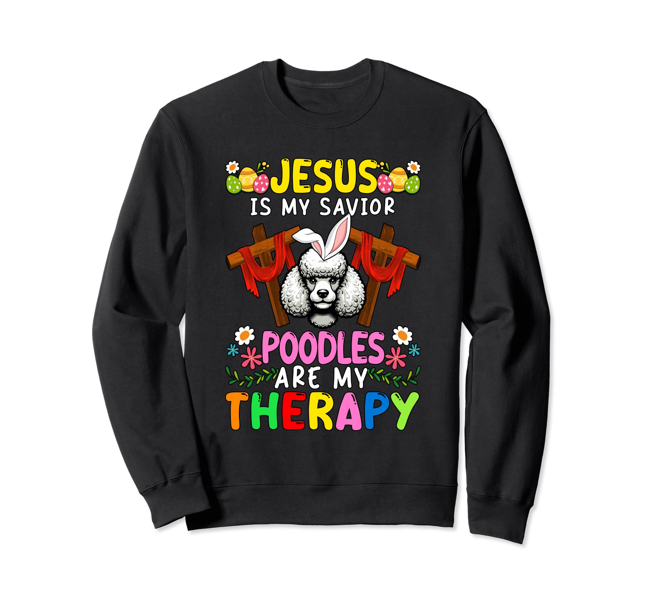 Jesus Is Savior Poodles Are Therapy Sweatshirt - Unique Graphic Men Women - T-Shirt, Sweatshirt, Hoodie