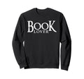 Book Lover Reading Bookworm Sweatshirt - Fun Novelty Design Unisex - T-Shirt, Sweatshirt, Hoodie