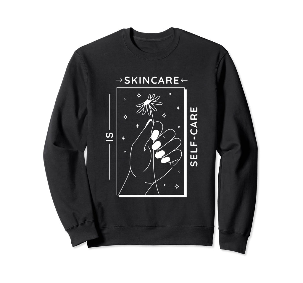 Esthetician Skincare Is Self Care Sweatshirt - Fun Novelty Design Men Women - T-Shirt, Sweatshirt, Hoodie