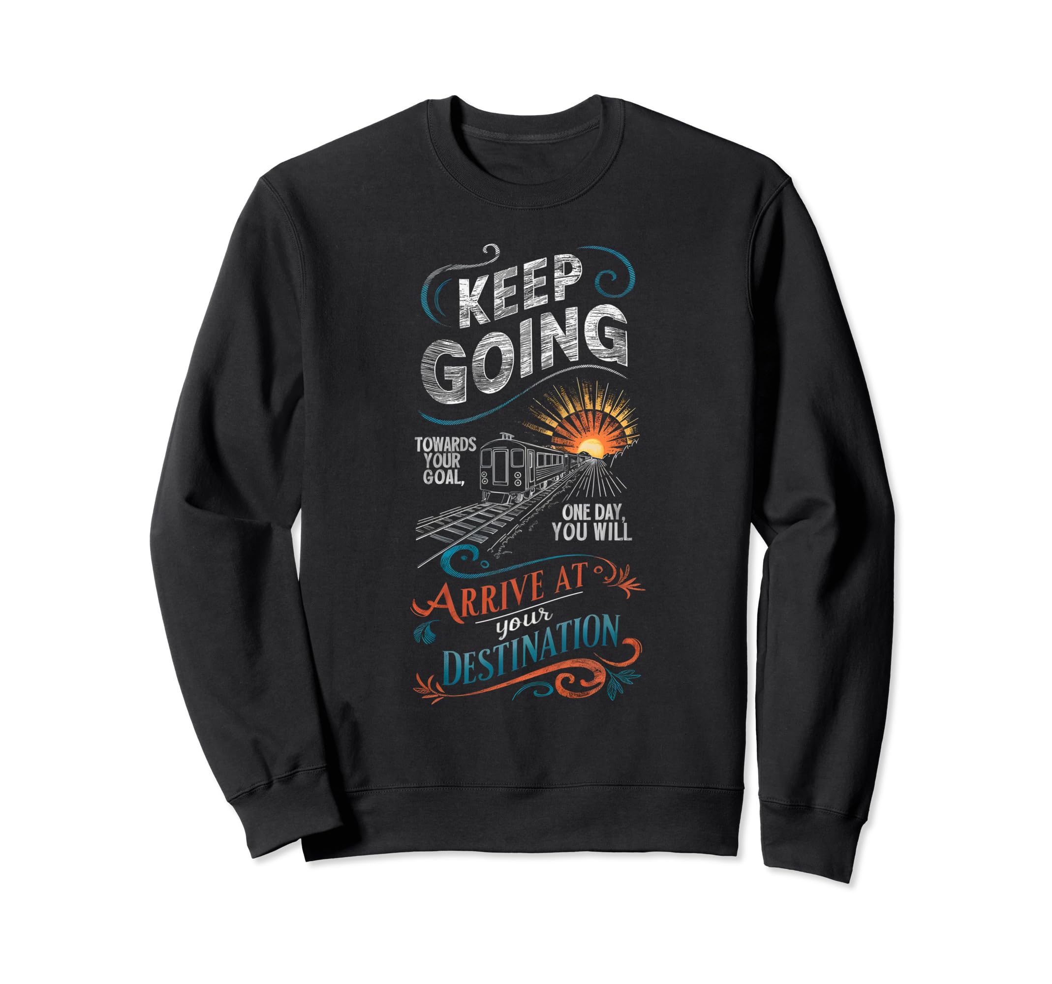 Keep Going Towards Your Goal Arrive Sweatshirt - Unique Graphic Unisex - T-Shirt, Sweatshirt, Hoodie