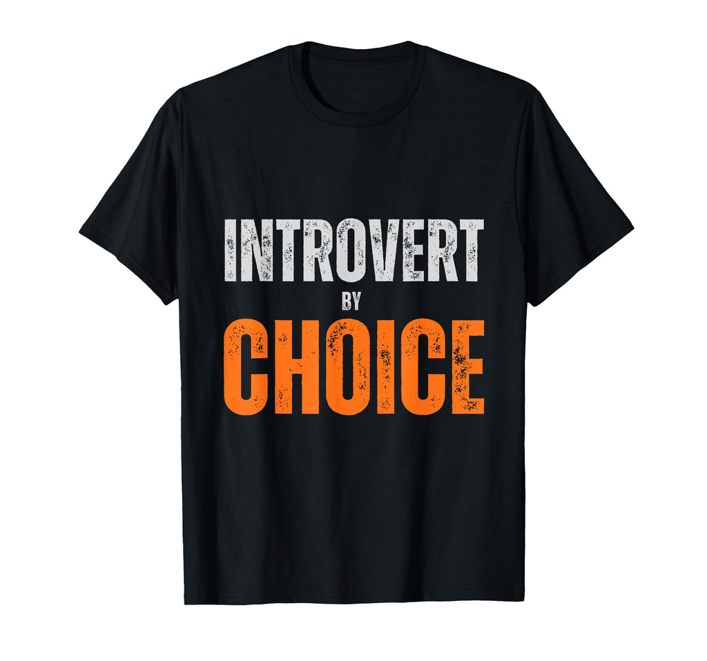 Introvert Choice Quiet Life Anti T-Shirt - Novelty Apparel Men Women - T-Shirt, Sweatshirt, Hoodie
