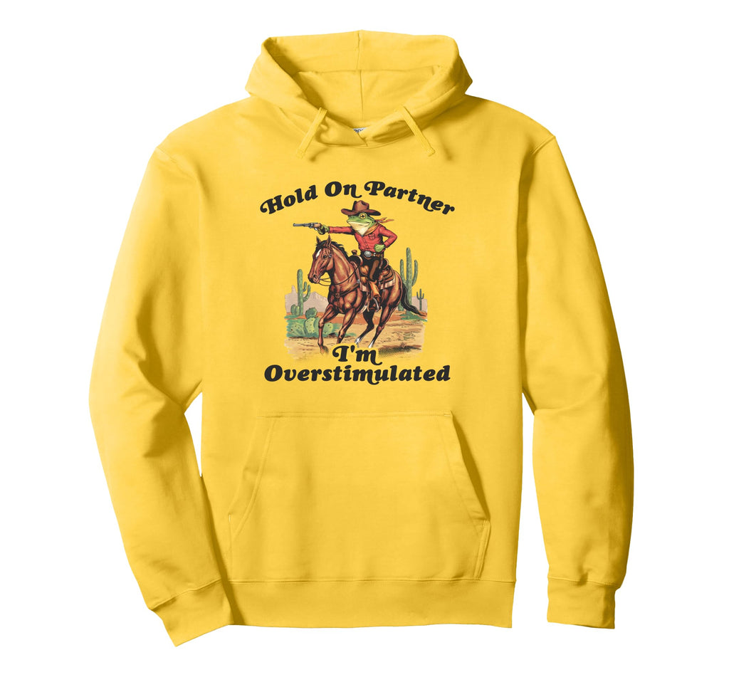 Hold Partner Im Overstimulated Cowboy Hoodie - Fun Novelty Design Unisex - T-Shirt, Sweatshirt, Hoodie