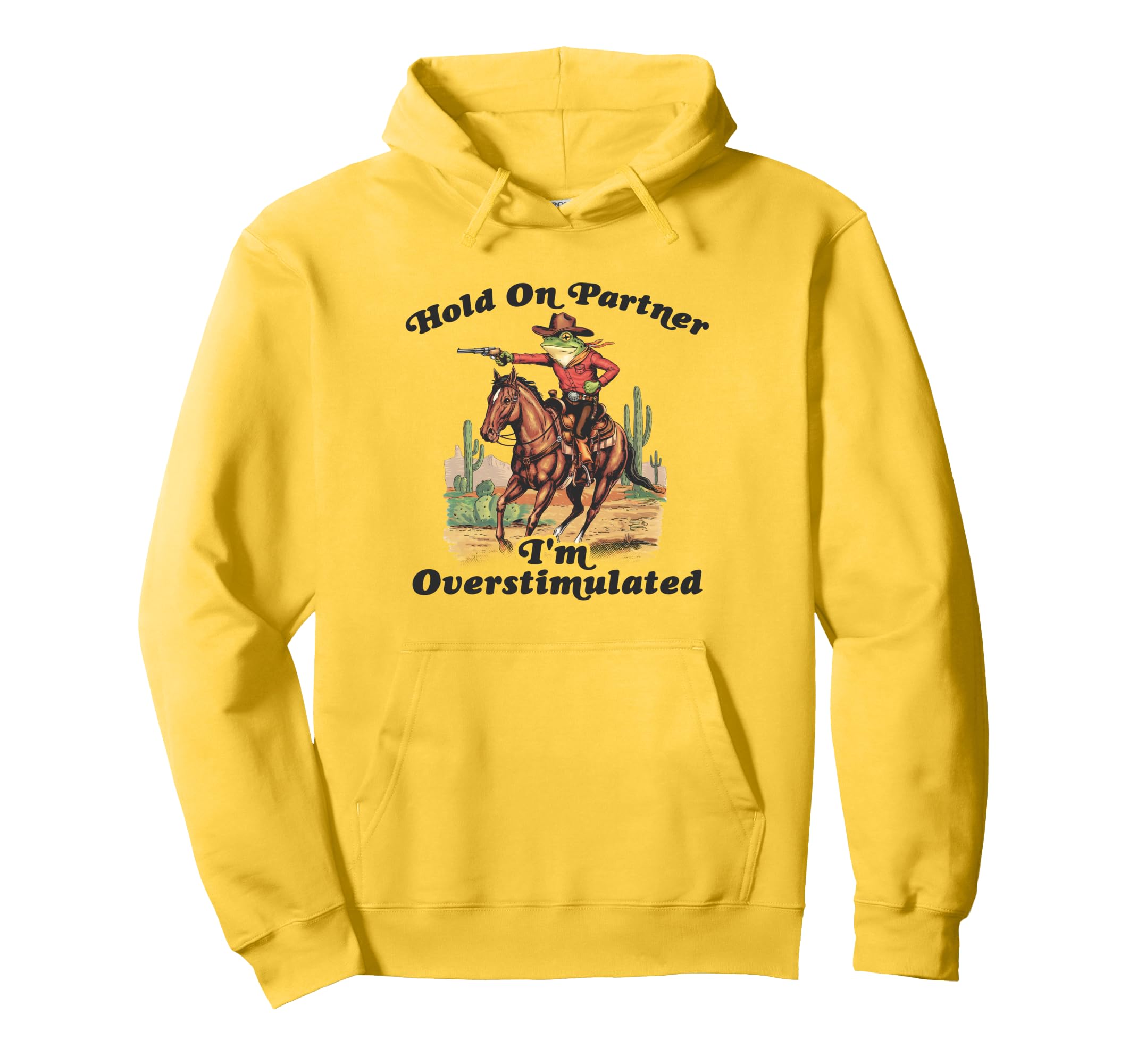Hold Partner Im Overstimulated Cowboy Hoodie - Fun Novelty Design Unisex - T-Shirt, Sweatshirt, Hoodie
