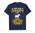 I Just Need My Scottish Terrier Dog T-Shirt - Novelty Apparel Men Women - T-Shirt, Sweatshirt, Hoodie