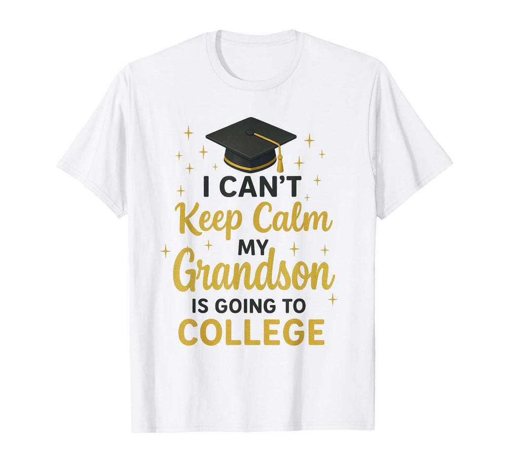 I Cant Keep Calm My Grandson Is Going To T-Shirt - Graphic Print Unisex - T-Shirt, Sweatshirt, Hoodie