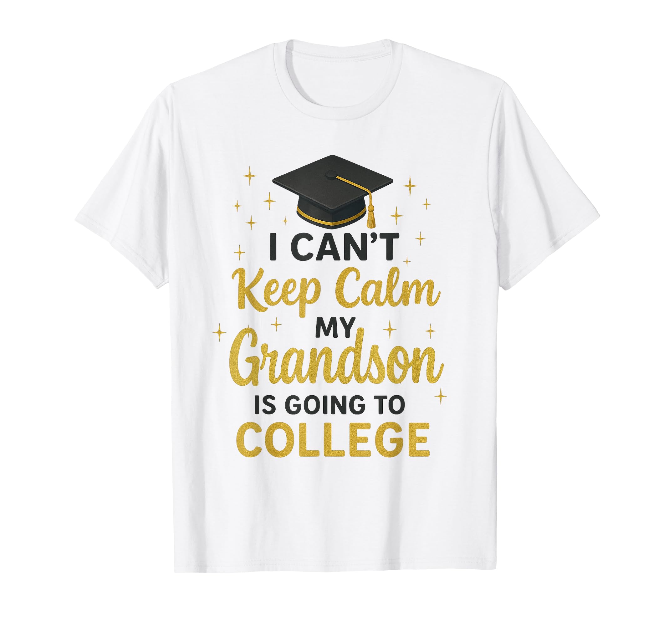 I Cant Keep Calm My Grandson Is Going To T-Shirt - Graphic Print Unisex - T-Shirt, Sweatshirt, Hoodie