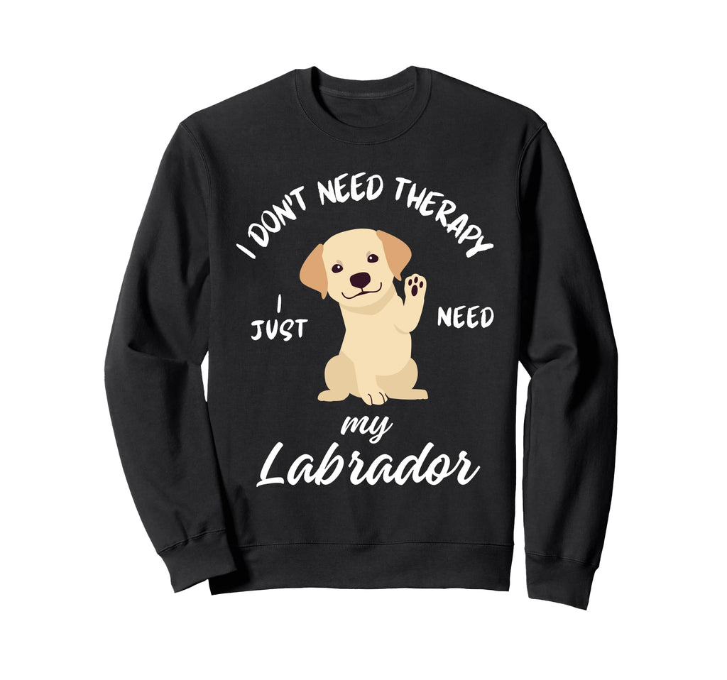 Labrador Dog Lover I Just Sweatshirt - Casual Everyday Wear for Adults - T-Shirt, Sweatshirt, Hoodie