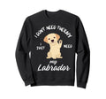 Labrador Dog Lover I Just Sweatshirt - Casual Everyday Wear for Adults - T-Shirt, Sweatshirt, Hoodie