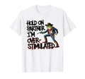 Hold Partner Im Overstimulated Funny T-Shirt - Graphic Print for Adults - T-Shirt, Sweatshirt, Hoodie