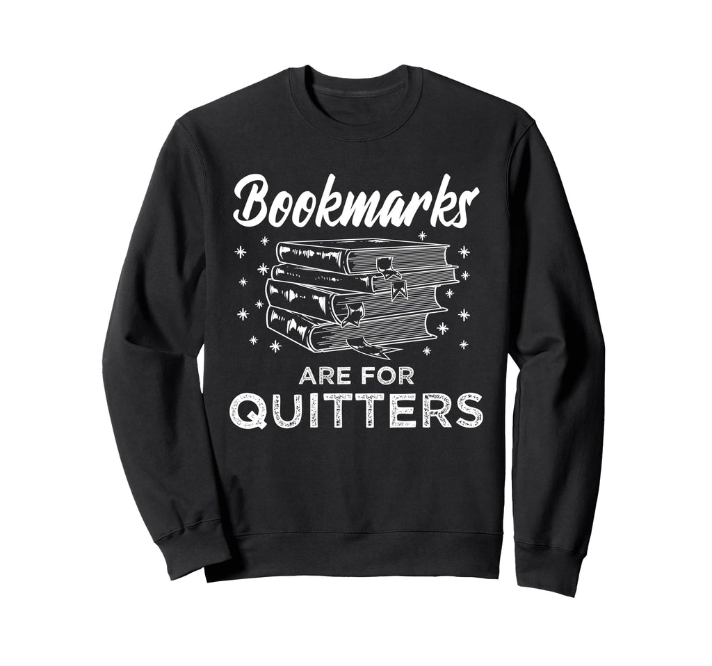 Bookmarks Are Quitters Book Lover Sweatshirt - Aesthetic Graphic Men Women - T-Shirt, Sweatshirt, Hoodie