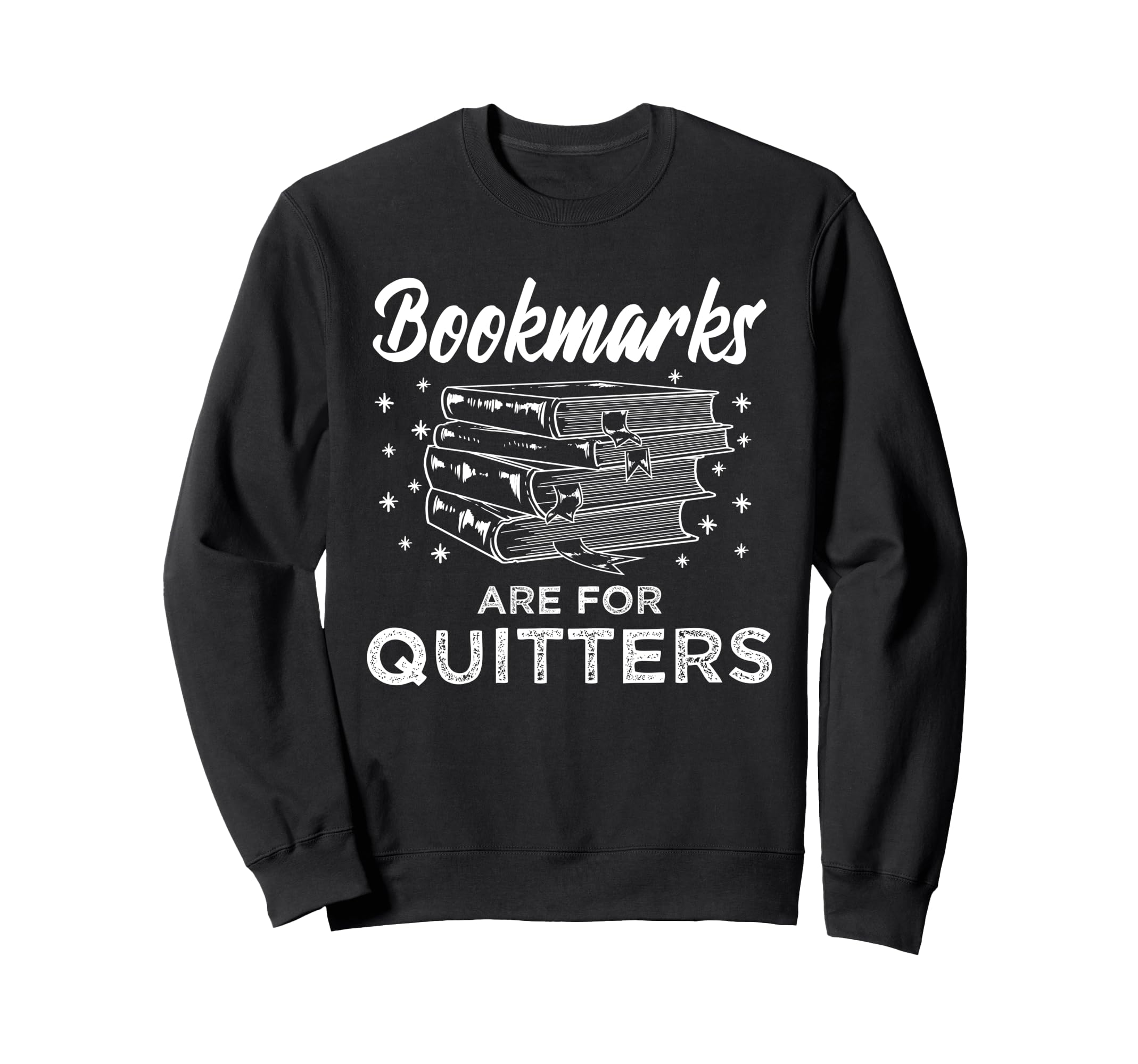 Bookmarks Are Quitters Book Lover Sweatshirt - Streetwear Style for Adults - T-Shirt, Sweatshirt, Hoodie