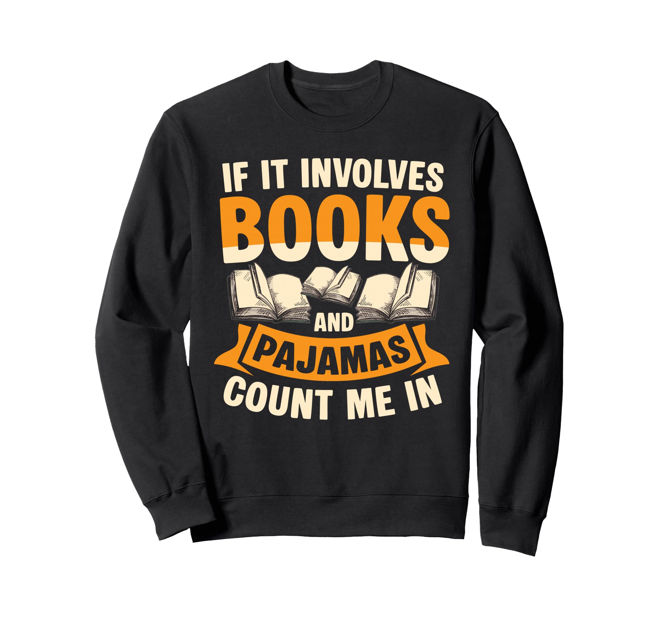 If It Involves Books And Pajamas Sweatshirt - Streetwear Style for Adults - T-Shirt, Sweatshirt, Hoodie