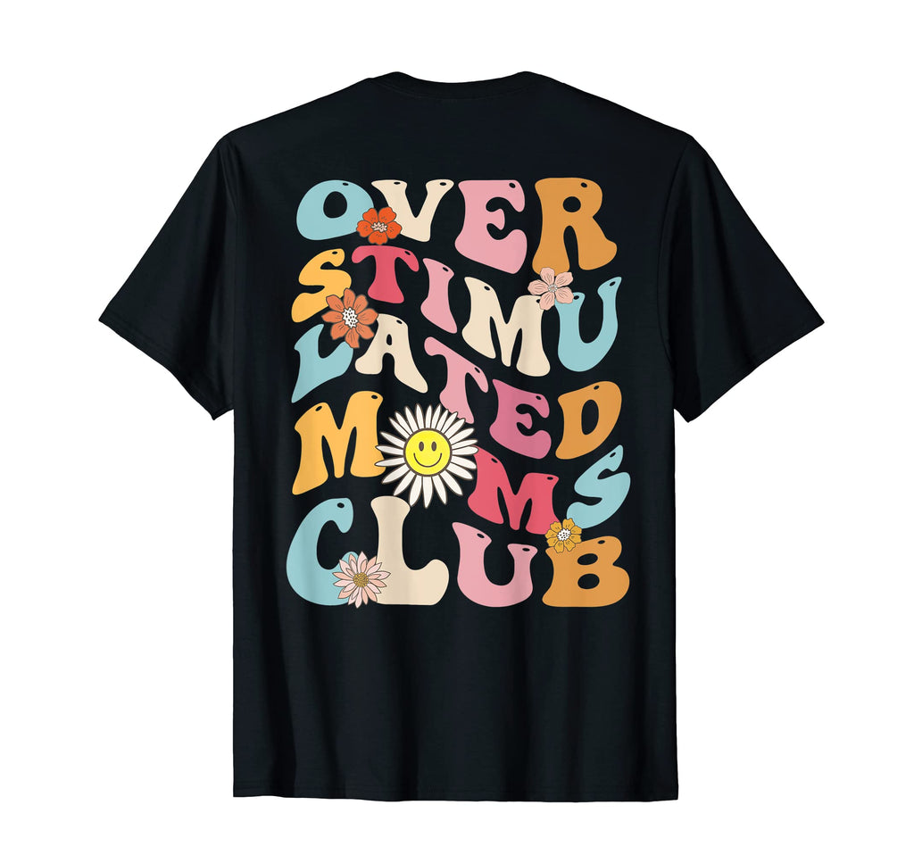 Mothers Day Club Overstimulated Moms Back T-Shirt - Streetwear Style Unisex - T-Shirt, Sweatshirt, Hoodie