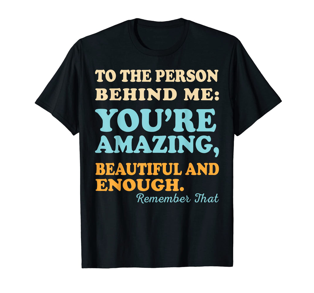 To Person Behind Me You Matter Self Love T-Shirt - Trendy Graphic Unisex - T-Shirt, Sweatshirt, Hoodie