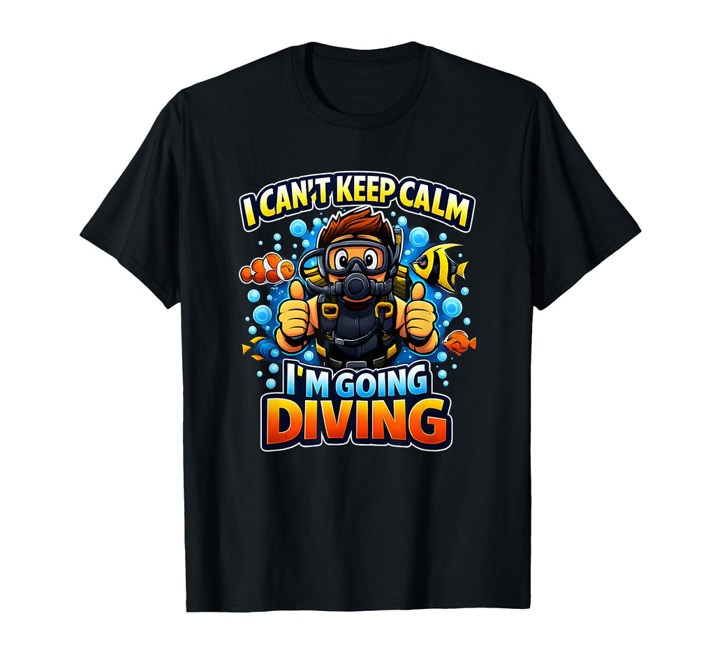 I Cant Keep Calm Im Going Diving Scuba T-Shirt - Streetwear Style Unisex - T-Shirt, Sweatshirt, Hoodie