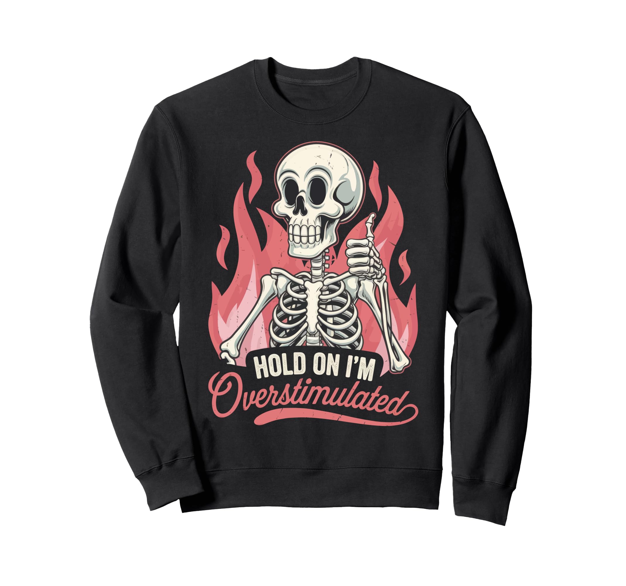 Hold Im Overstimulated Sweatshirt - Novelty Apparel Men Women - T-Shirt, Sweatshirt, Hoodie