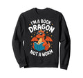 Im Book Dragon Not Worm Sweatshirt - Casual Everyday Wear Men Women - T-Shirt, Sweatshirt, Hoodie