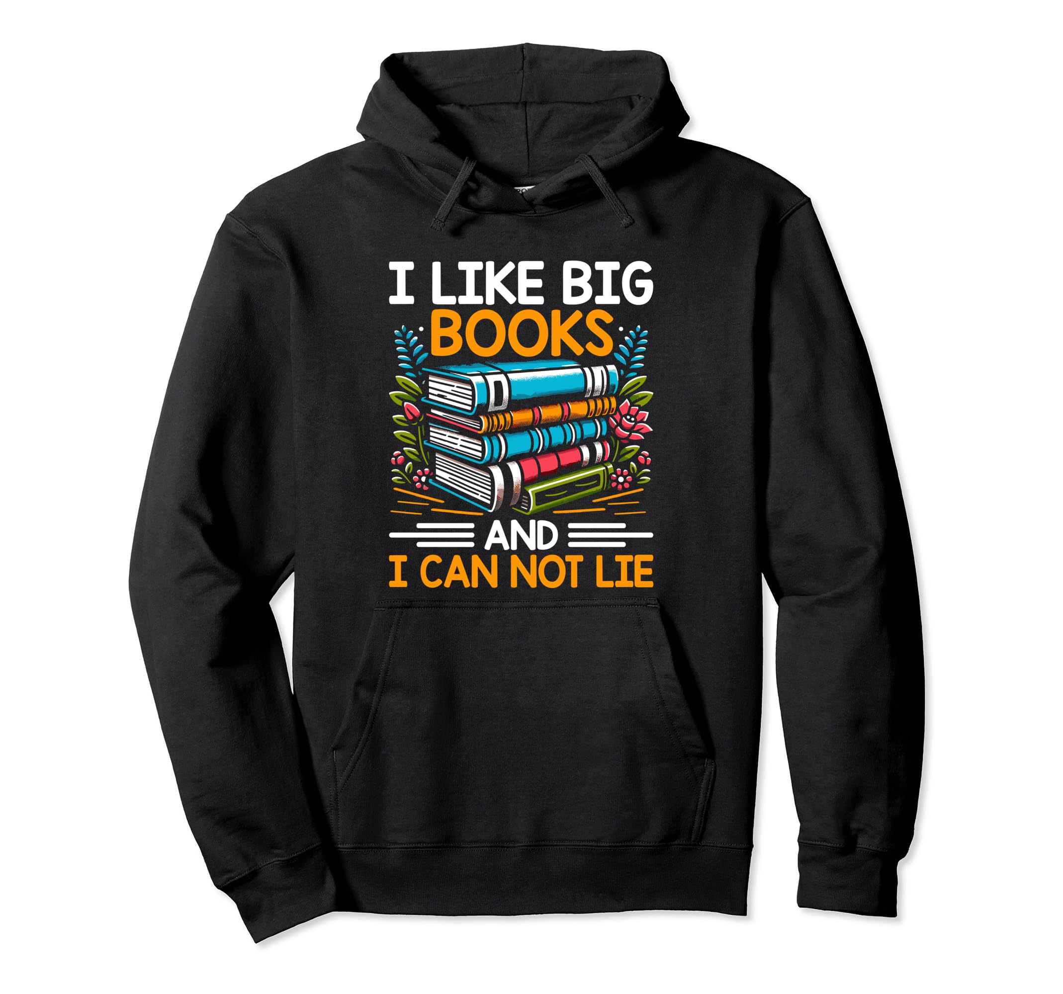 I Like Big Books And I Can Not Lie Hoodie - Streetwear Style Men Women - T-Shirt, Sweatshirt, Hoodie