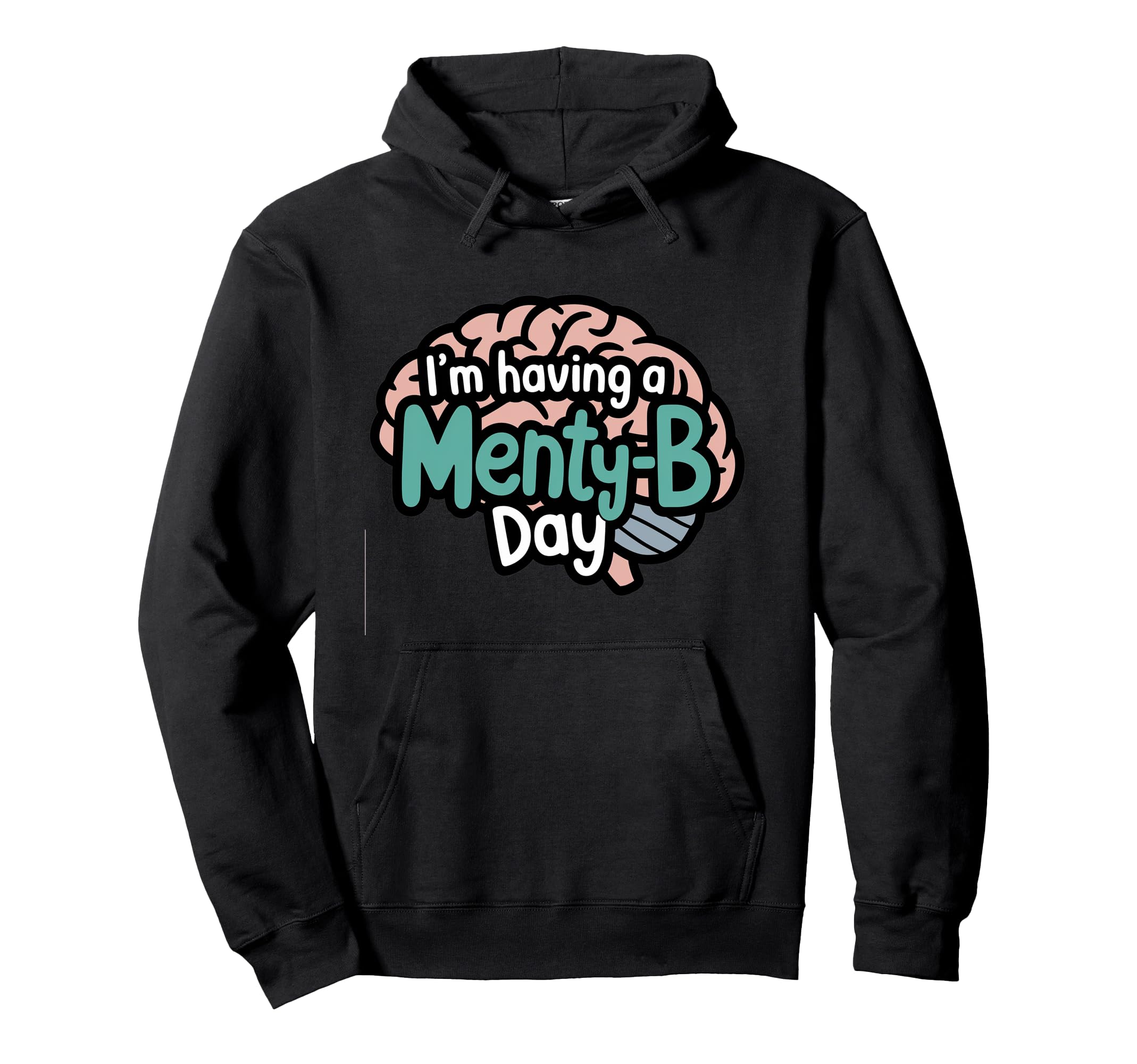 Im Having Menty B Day Funny Mental Hoodie - Casual Everyday Wear Men Women - T-Shirt, Sweatshirt, Hoodie