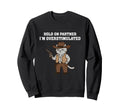 Hold Partner Im Overstimulated Sweatshirt - Streetwear Style for Adults - T-Shirt, Sweatshirt, Hoodie