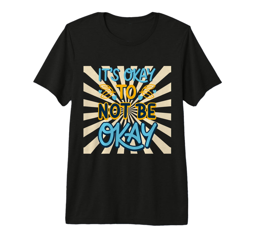 Inspiration Its Okay Not To Be Okay T-Shirt - Streetwear Style Men Women - T-Shirt, Sweatshirt, Hoodie
