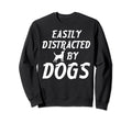 Easily Distracted Dogs Pet Sweatshirt - Fun Novelty Design for Adults - T-Shirt, Sweatshirt, Hoodie