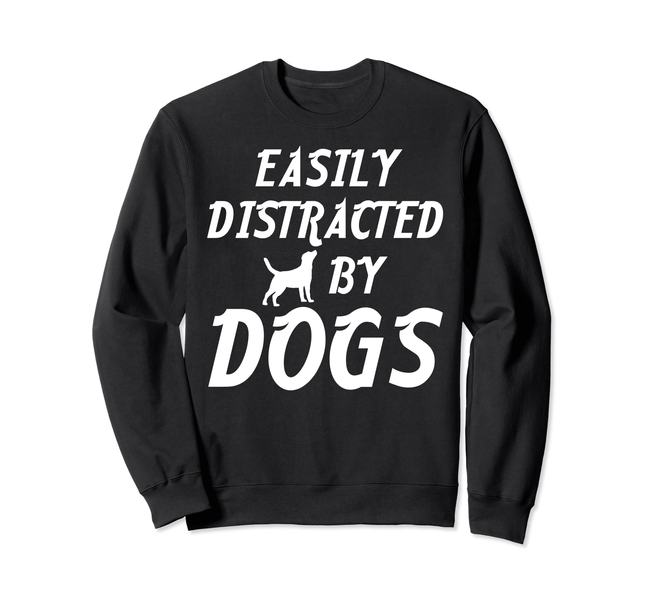 Easily Distracted Dogs Pet Sweatshirt - Fun Novelty Design for Adults - T-Shirt, Sweatshirt, Hoodie