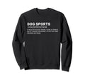 Dog Sports Defintion Funny Dog Agility Sweatshirt - Trendy Graphic Unisex - T-Shirt, Sweatshirt, Hoodie